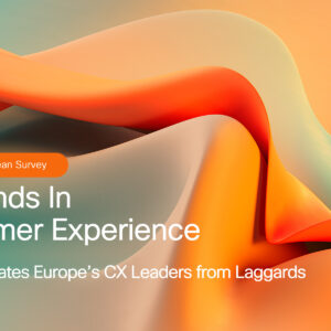 5 Customer Experience Trends Separating Leaders from Laggards in Europe