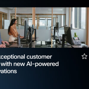 Delivering exceptional customer experiences with new AI-powered Webex innovations