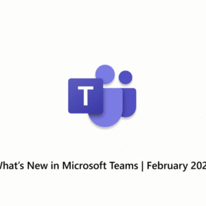 What’s New in Microsoft Teams | February 2025